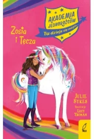 Akademia Jednorożców. Zosia i Tęcza. Tom 1