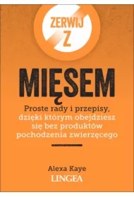 Zerwij z mięsem. Proste rady i przepisy, dzięki którym obejdziesz się bez produktów pochodzenia zwierzęcego