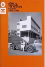 A Way to Modernity. The Werkbund Estates 1927-1932