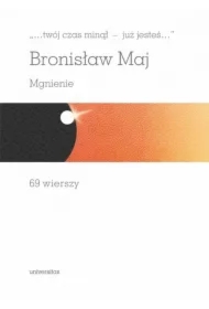 "...twój czas minął - już jesteś...". Mgnienie. 69 wierszy