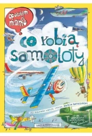 Opowiem ci, mamo, co robią samoloty