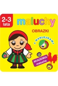 Maluchy. Obrazki z naklejkami. Akademia malucha 2-3 lata