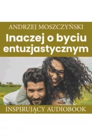 Inaczej o byciu entuzjastycznym