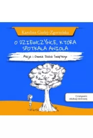 O DZIEWCZYNCE, KTÓRA SPOTKAŁA ANIOŁA - Alicja i Owoce Ducha Świętego - Karolina Garlej-Zgorzelska [z motywem edukacji domowej]