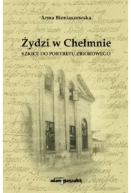 Żydzi w Chełmnie. Szkice do portretu zbiorowego