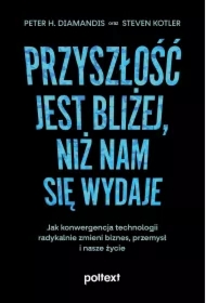 Przyszłość jest bliżej, niż nam się wydaje. Jak konwergencja technologii radykalnie zmieni biznes, przemysł i nasze życie