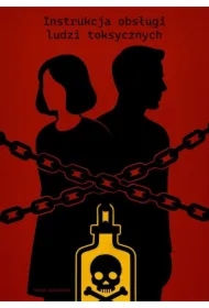 Instrukcja obsługi ludzi toksycznych