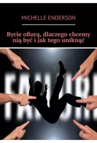 Bycie ofiarą, dlaczego chcemy nią być i jak tego uniknąć