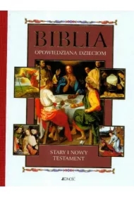 Biblia opowiedziana dzieciom. Stary i Nowy Testament