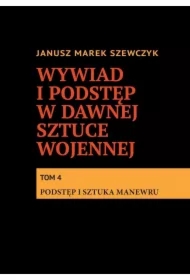 Wywiad i podstęp w dawnej sztuce wojennej. Tom 4. Podstęp i sztuka manewru