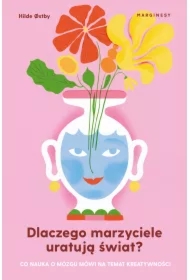 Dlaczego marzyciele uratują świat, czyli co nauka o mózgu mówi na temat kreatywności