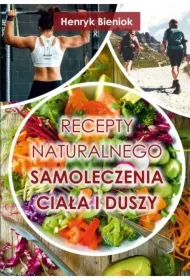 Recepty naturalnego samoleczenia ciała i duszy