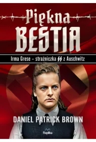 Piękna bestia. Irma Grese - strażniczna SS z Auschwitz
