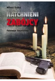 Natchnieni zabójcy. Fenomen fanatyzmu