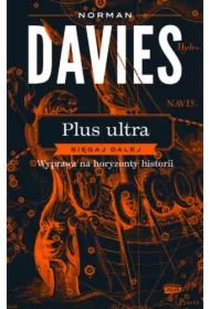 Plus ultra. Sięgaj dalej. Wyprawa na horyzonty historii