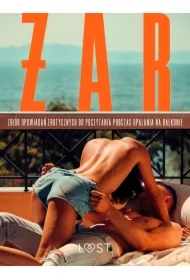 Żar: zbiór opowiadań erotycznych do poczytania podczas opalania na balkonie