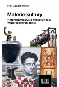 Materie kultury. Heteronomie życia mieszkańców współczesnych miast