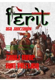 Zabij mnie nim przyjdą. Ferit. Aga Janczarów. Tom 2