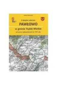 Z dziejów sołectwa Pawłowo w gminie Trąbki Wielkie