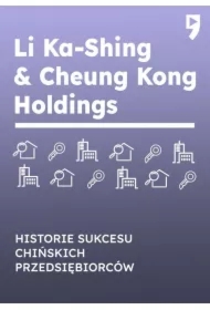 Li Ka-Shing & Cheung Kong Holdings. Historie sukcesu chińskich przedsiębiorców