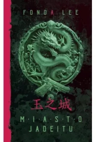 Miasto jadeitu. Saga o Zielonych Kościach. Tom 1