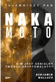 Tajemniczy pan Nakamoto. Kim jest genialny twórca kryptowaluty?