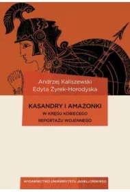 Kasandry i Amazonki. W kręgu kobiecego reportażu..