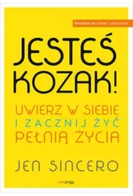 Jesteś kozak! Uwierz w siebie i zacznij żyć pełnią życia