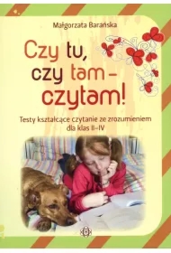 Czy tu, czy tam - czytam! Testy kształcące czytanie ze zrozumieniem dla klas II-IV