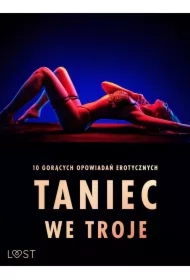 Taniec we troje: 10 gorących opowiadań erotycznych