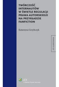 Twórczość internautów w świetle regulacji prawa autorskiego na przykładzie fanfiction