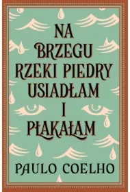 Na brzegu rzeki Piedry usiadłam i płakałam