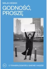 Godność proszę. O transpłciowości, gniewie i nadziei