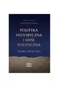 Polityka historyczna i myśl polityczna. Teoria i praktyka