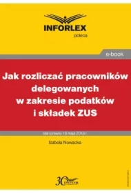 Jak rozliczać pracowników delegowanych w zakresie podatków i składek