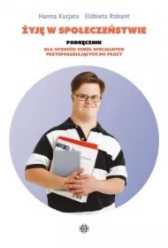 Żyję w społeczeństwie. Podręcznik dla uczniów szkół specjalnych przysposabiających do pracy