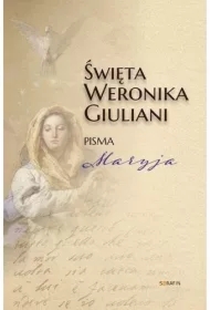 Święta Weronika Giuliani. Pisma Maryja
