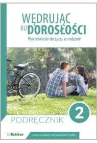 Wędrując ku dorosłości. Wychowanie do życia w rodzinie. Podręcznik dla uczniów klasy 2 liceum ogólnokształcącego, technikum, szkoły branżowej I stopnia