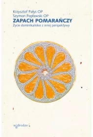 Zapach pomarańczy. Życie dominikańskie z innej perspektywy