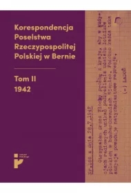 Korespondencja Poselstwa Rzeczypospolitej Polskiej w Bernie Tom II 1942