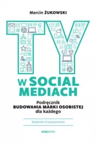 Ty w social mediach. Podręcznik budowania marki osobistej dla każdego