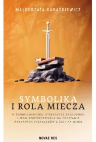 Symbolika i rola miecza w średniowiecznej literaturze zachodniej i jego reinterpretacja na podstawie wybranych przykładów z XIX i XX wiek