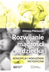 Rozwijanie mądrości dziecka. Koncepcja i wskazówki metodyczne