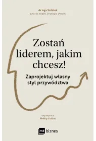 Zostań liderem, jakim chcesz! Zaprojektuj własny styl przywództwa
