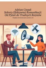 Sekrety Efektywnej Komunikacji: Od Pytań do Trudnych Rozmów