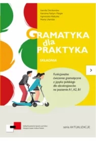 Gramatyka dla Praktyka Składnia Funkcjonalne ćwiczenia  z języka polskiego dla obcokrajowców A1/B1