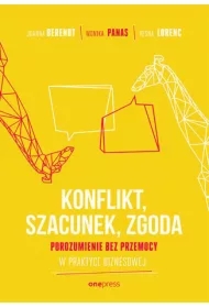 KONFLIKT, SZACUNEK, ZGODA. Porozumienie bez Przemocy w praktyce biznesowej