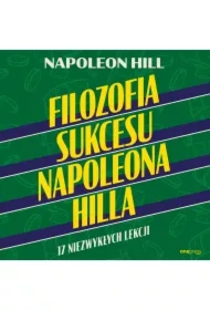 Filozofia sukcesu Napoleona Hilla. 17 niezwykłych lekcji