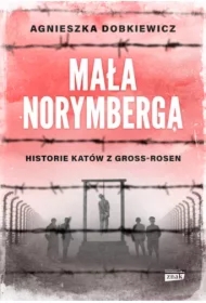 Mała Norymberga. Historie katów z Gross Rosen wyd. specjalne