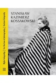 Stanisław Kazimierz Kossakowski. Kocham fotografię